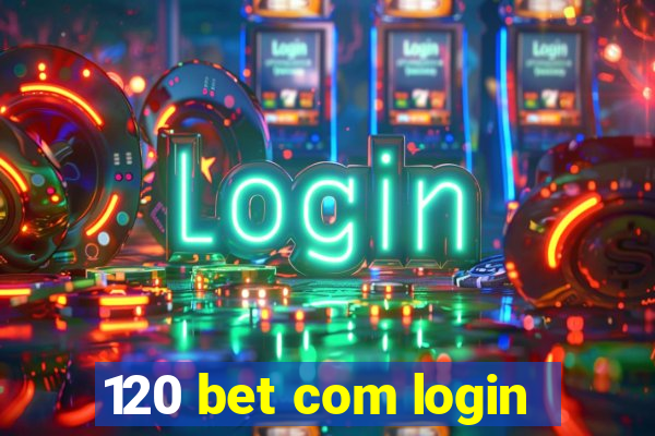 120 bet com login